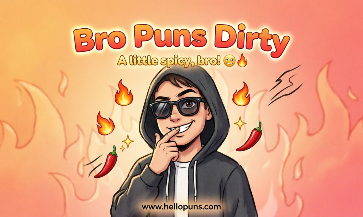 bro puns dirty
